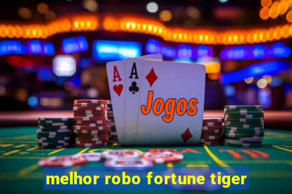 melhor robo fortune tiger